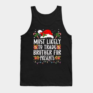 Most Likely To Trade Brother For Presents Tank Top